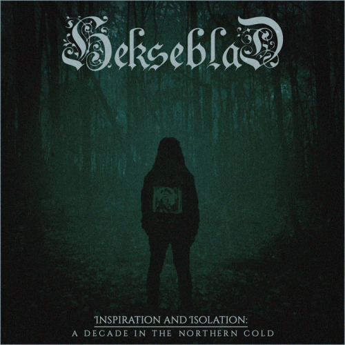 Hekseblad : Inspiration and Isolation: A Decade in the Northern Cold